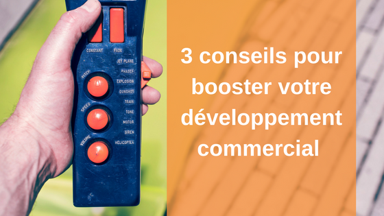 3 conseils pour booster votre développement commercial