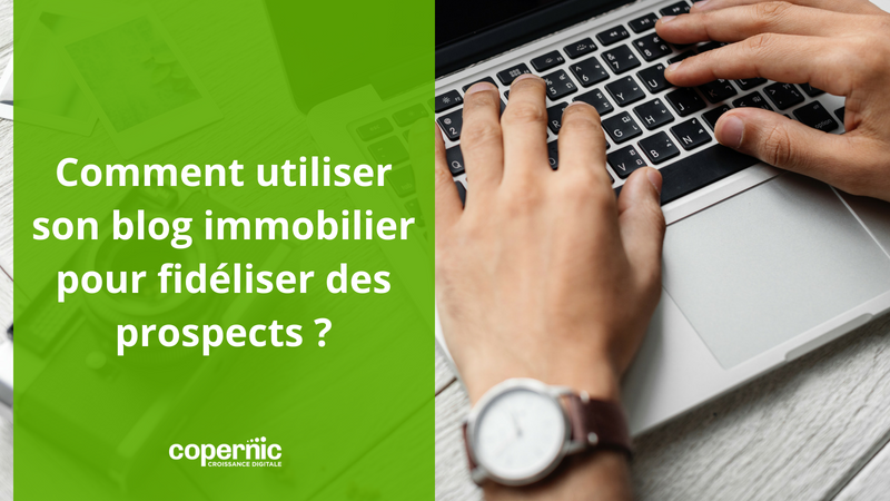 10 conseils pour utiliser un blog immobilier et fidéliser vos prospects