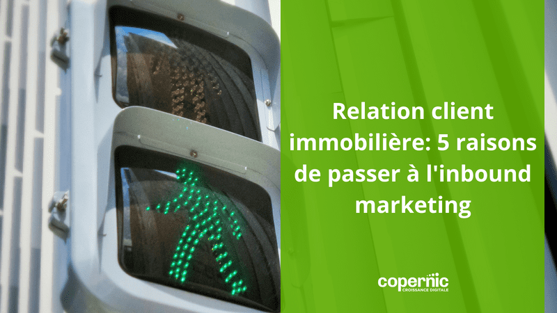 Relation client immobilière: 5 raisons de passer à l'inbound marketing