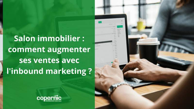 Salon immobilier : comment augmenter ses ventes avec l'inbound marketing ?