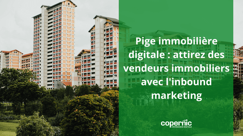 Pige immobilière digitale : attirez des vendeurs immobiliers avec l'inbound marketing