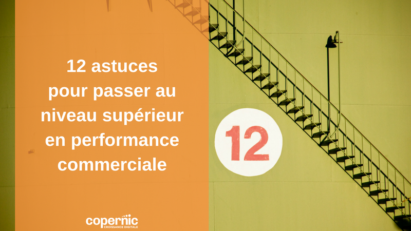 Performance commerciale 12 astuces pour passer au niveau supérieur