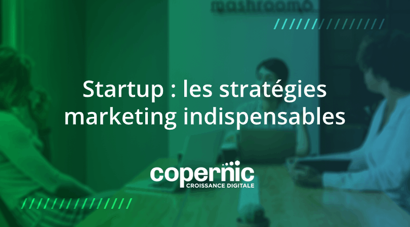 startup les startégies marketing indispensables