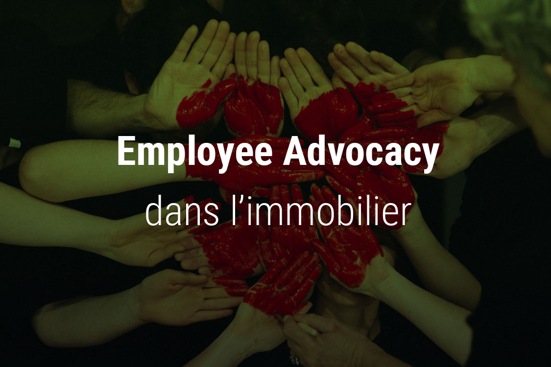 Employee Advocacy dans l'immobilier: engagez vos collaborateurs sur les réseaux sociaux