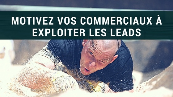 motiver vos commerciaux à exploiter les leads.jpg